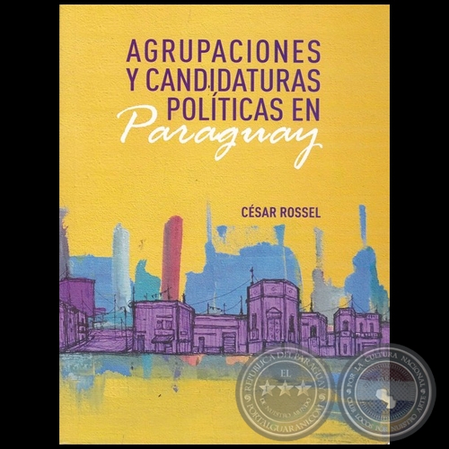 AGRUPACIONES Y CANDIDATURAS POLÍTICAS EN PARAGUAY - Autor: CÉSAR ROSSEL - Año 2021